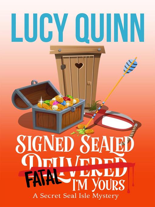 Title details for Signed, Sealed, Fatal, I'm Yours (Secret Seal Isle Mysteries, Book 6) by Lucy Quinn - Available